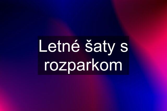 Letné šaty s rozparkom