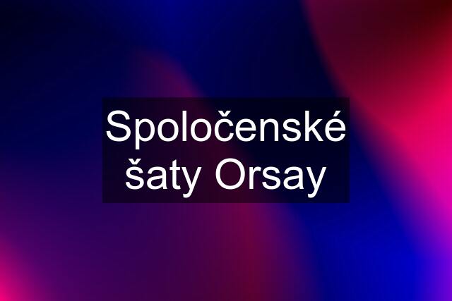 Spoločenské šaty Orsay