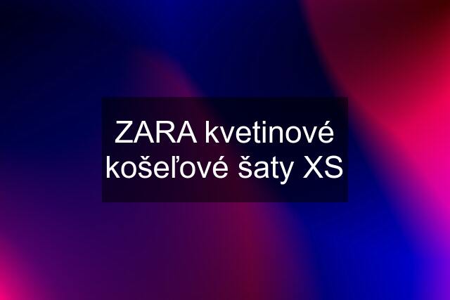 ZARA kvetinové košeľové šaty XS