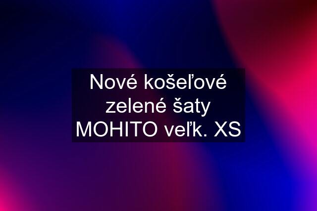 Nové košeľové zelené šaty MOHITO veľk. XS