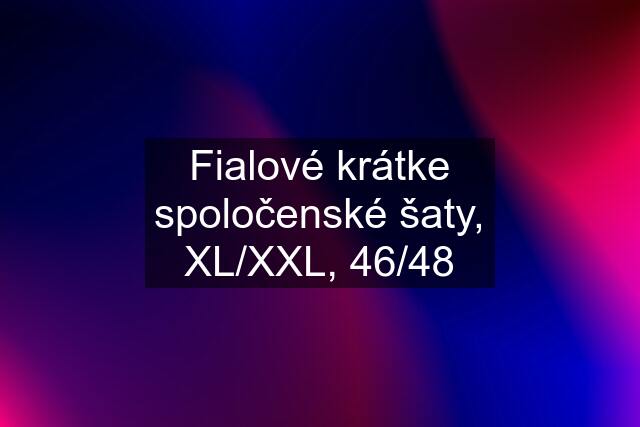 Fialové krátke spoločenské šaty, XL/XXL, 46/48