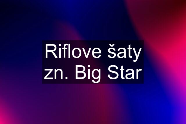 Riflove šaty zn. Big Star