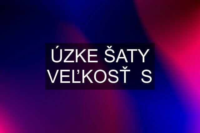 ÚZKE ŠATY VEĽKOSŤ  S