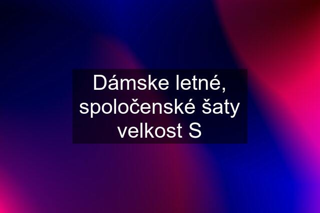 Dámske letné, spoločenské šaty velkost S