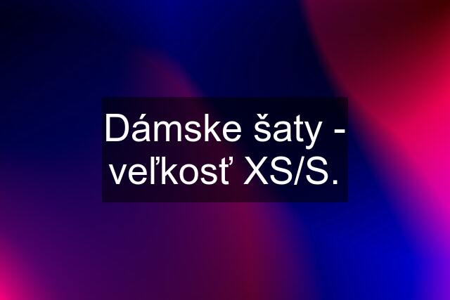 Dámske šaty - veľkosť XS/S.