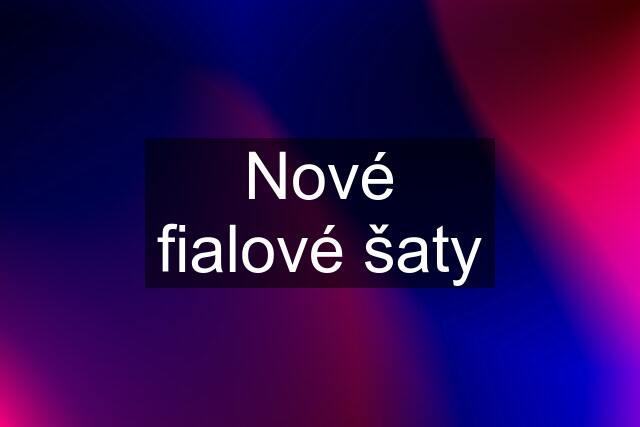 Nové fialové šaty