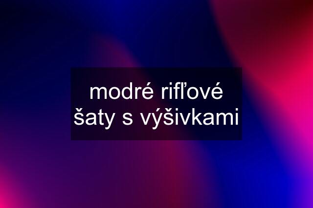 modré rifľové šaty s výšivkami