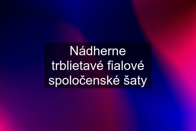 Nádherne trblietavé fialové spoločenské šaty