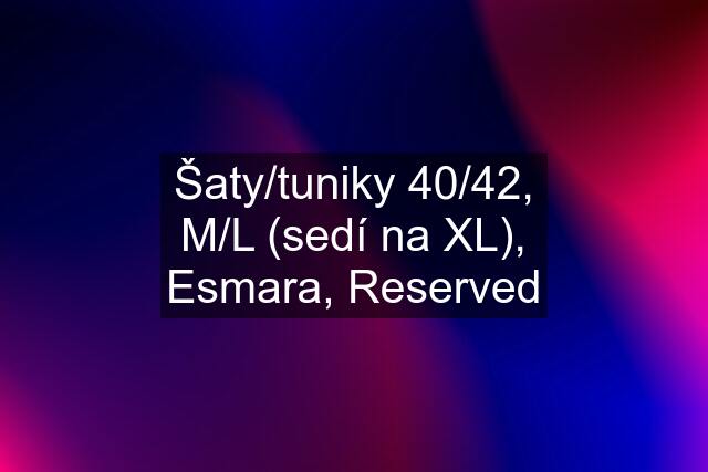 Šaty/tuniky 40/42, M/L (sedí na XL), Esmara, Reserved