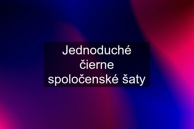 Jednoduché čierne spoločenské šaty