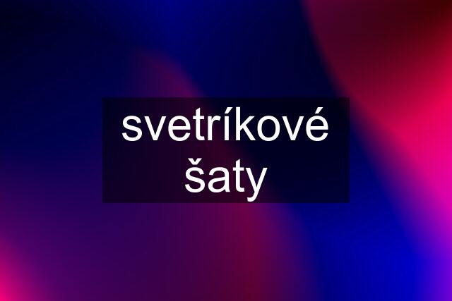 svetríkové šaty