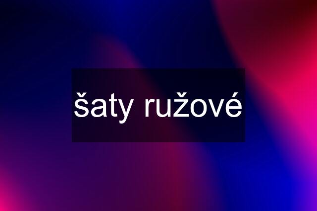 šaty ružové