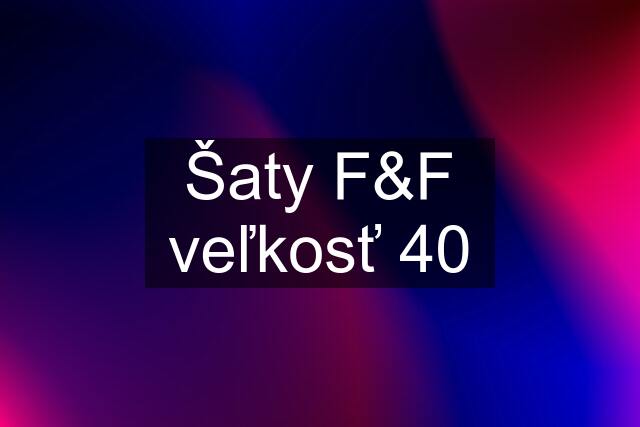 Šaty F&F veľkosť 40