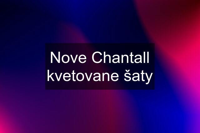 Nove Chantall kvetovane šaty