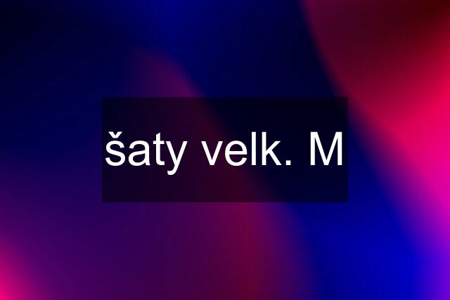 šaty velk. M