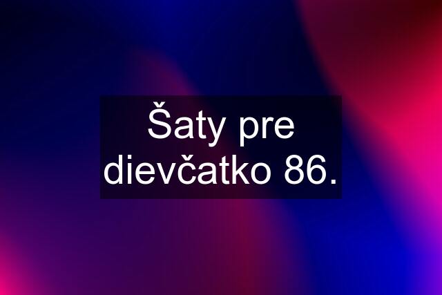 Šaty pre dievčatko 86.