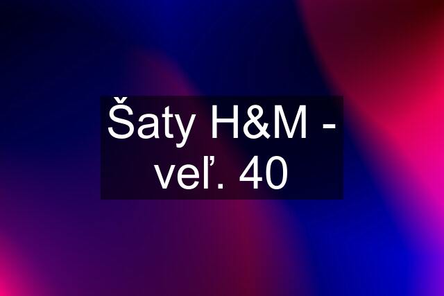 Šaty H&M - veľ. 40