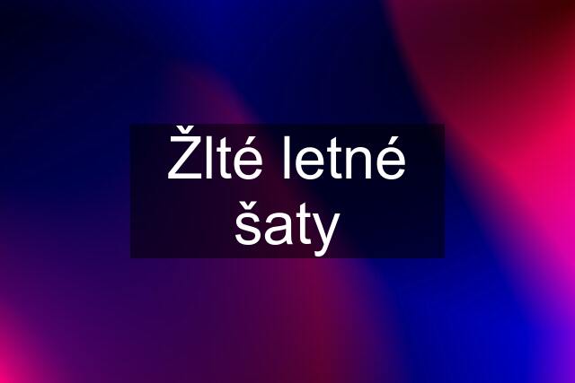 Žlté letné šaty