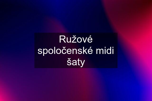 Ružové spoločenské midi šaty