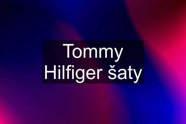 Tommy Hilfiger šaty