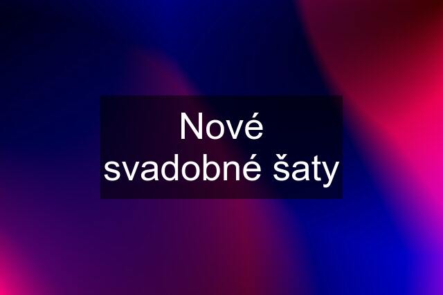 Nové svadobné šaty