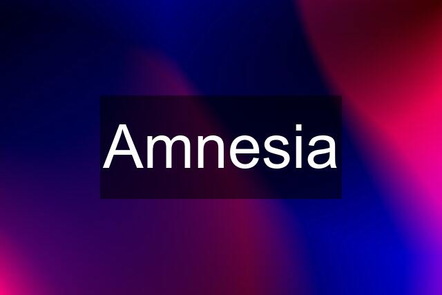 Amnesia