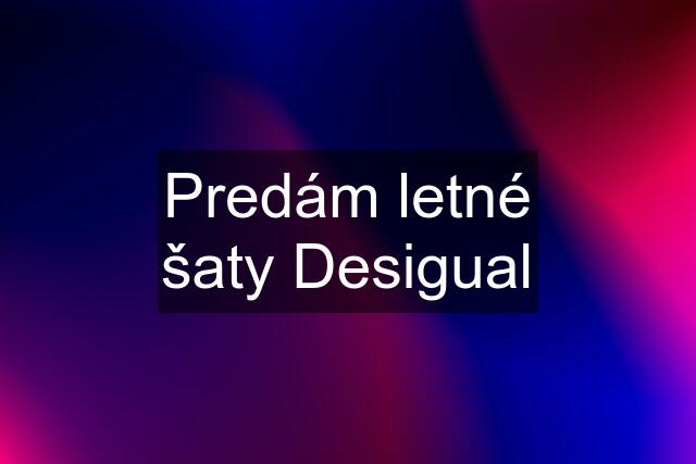 Predám letné šaty Desigual