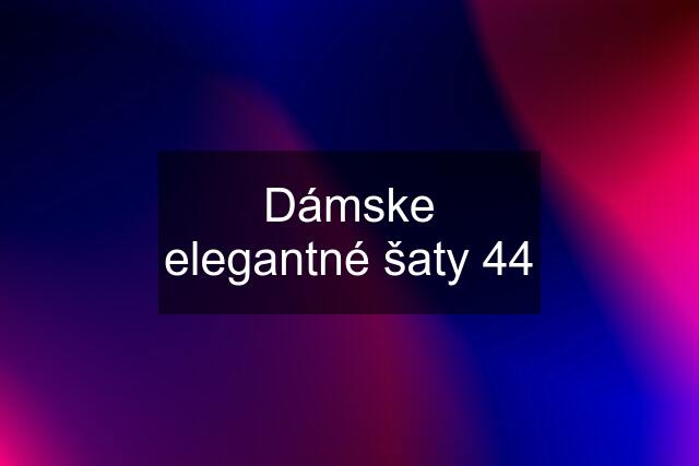 Dámske elegantné šaty 44