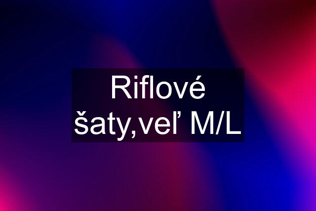 Riflové šaty,veľ M/L