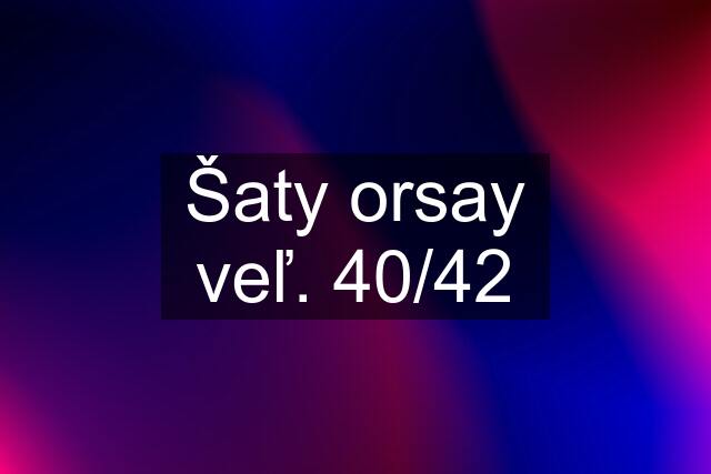 Šaty orsay veľ. 40/42