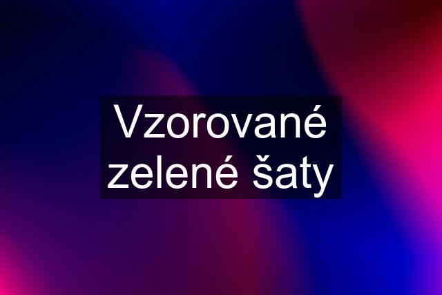 Vzorované zelené šaty