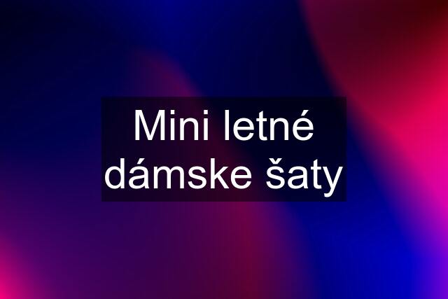 Mini letné dámske šaty