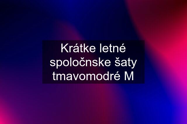 Krátke letné spoločnske šaty tmavomodré M