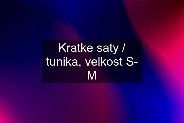 Kratke saty / tunika, velkost S- M