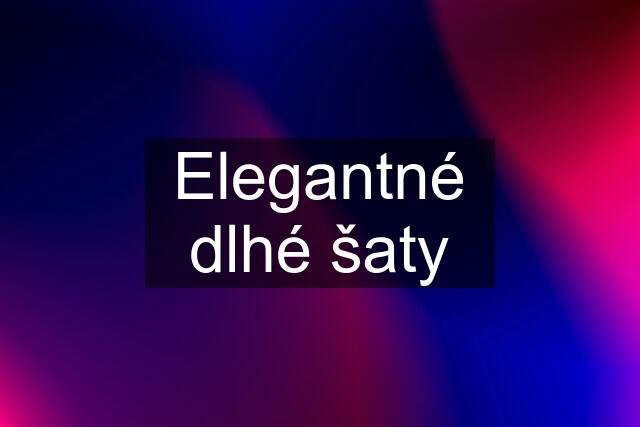 Elegantné dlhé šaty