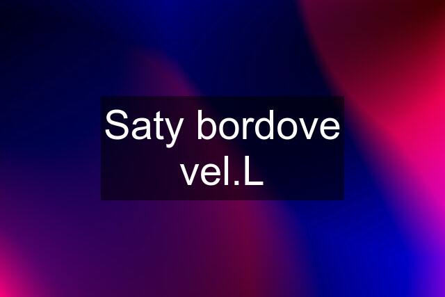 Saty bordove vel.L