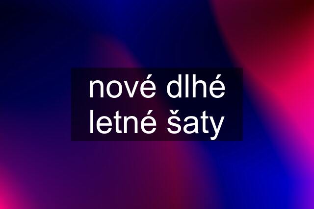 nové dlhé letné šaty