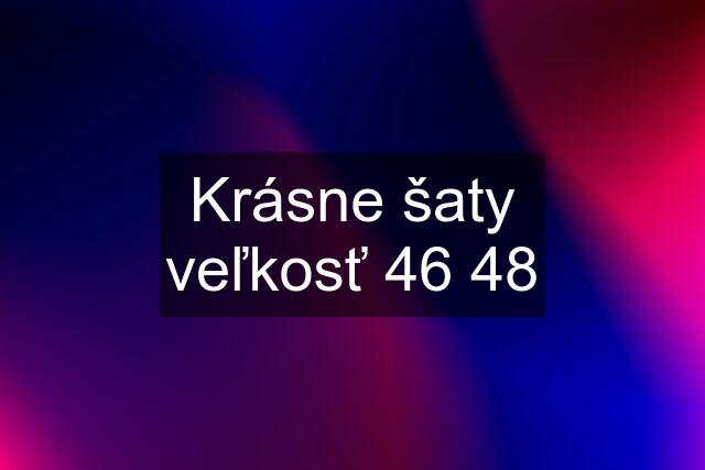 Krásne šaty veľkosť 46 48
