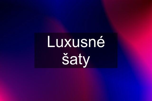 Luxusné šaty