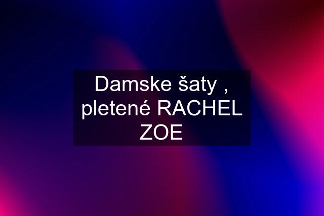 Damske šaty , pletené RACHEL ZOE