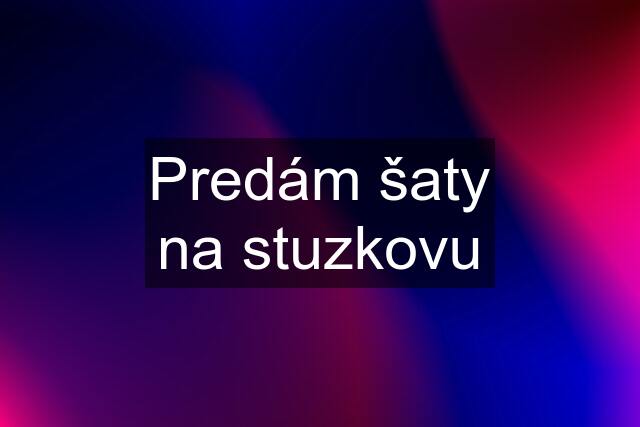 Predám šaty na stuzkovu