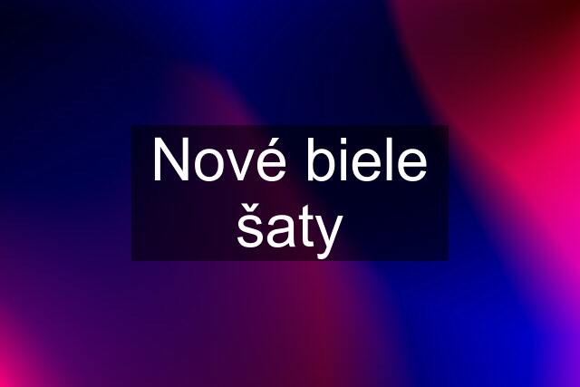 Nové biele šaty