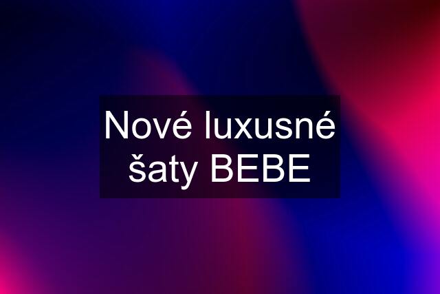 Nové luxusné šaty BEBE