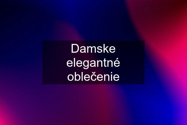 Damske elegantné oblečenie