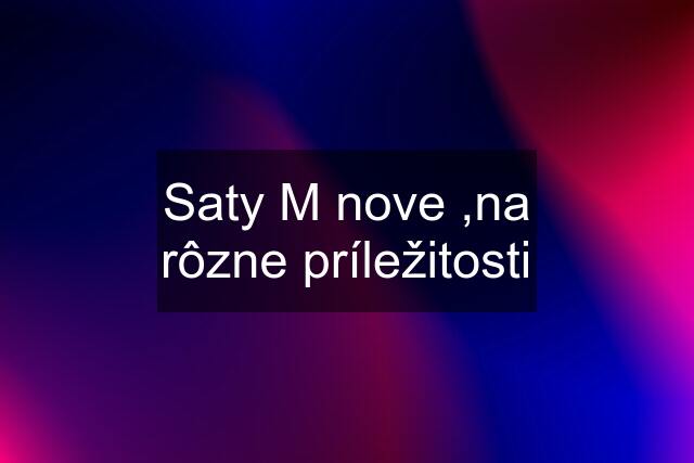 Saty M nove ,na rôzne príležitosti