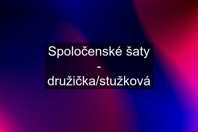 Spoločenské šaty - družička/stužková