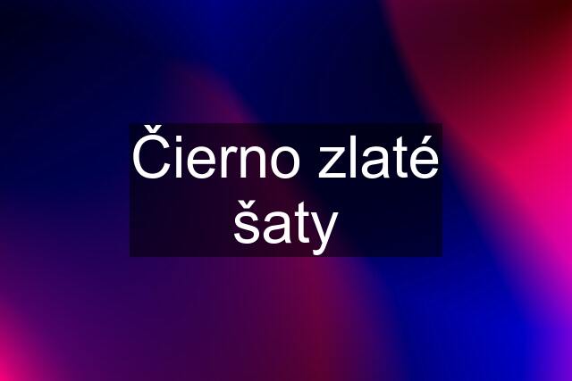 Čierno zlaté šaty