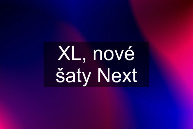 XL, nové šaty Next