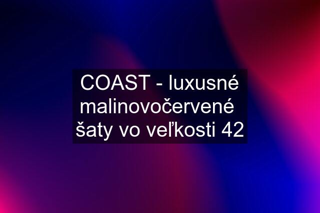 COAST - luxusné malinovočervené  šaty vo veľkosti 42