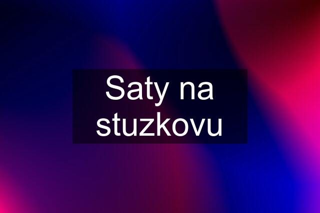 Saty na stuzkovu